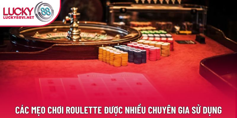 Các mẹo chơi Roulette được nhiều chuyên gia sử dụng