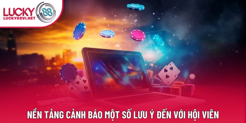 Nền tảng cảnh báo một số lưu ý đến với hội viên Nền tảng cảnh báo một số lưu ý đến với hội viên