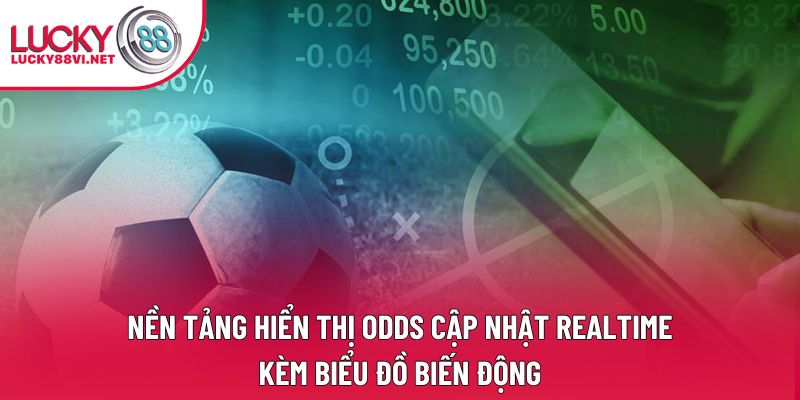 Nền tảng hiển thị odds cập nhật realtime kèm biểu đồ biến động