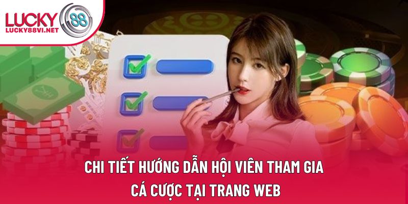 Chi tiết hướng dẫn hội viên tham gia cá cược tại trang web
