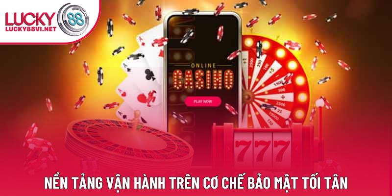 Nền tảng vận hành trên cơ chế bảo mật tối tân Nền tảng vận hành trên cơ chế bảo mật tối tân