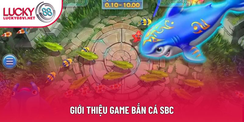 Giới thiệu game Bắn cá SBC