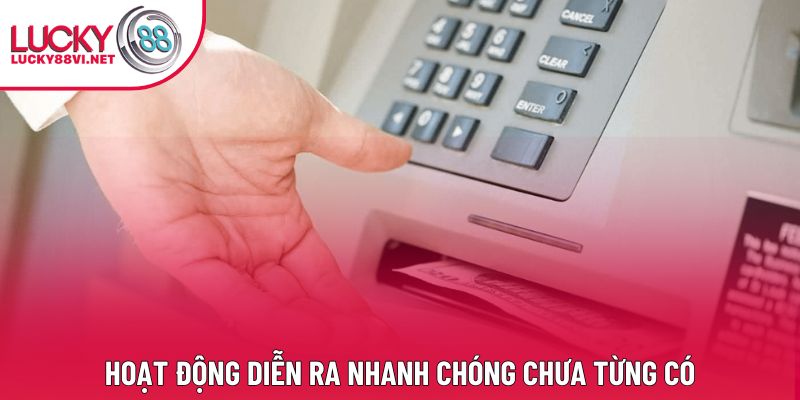 Hoạt động diễn ra nhanh chóng chưa từng có