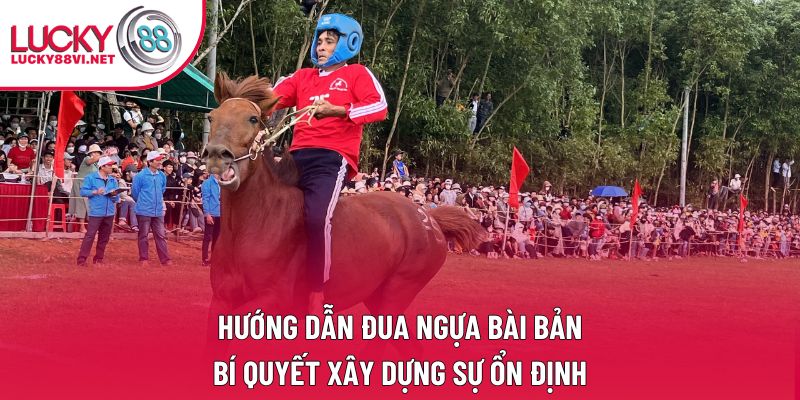 Hướng Dẫn Đua Ngựa Bài Bản: Bí Quyết Xây Dựng Sự Ổn Định