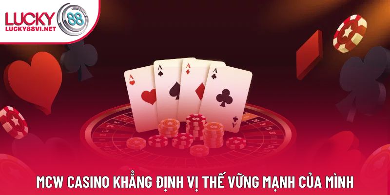 MCW Casino khẳng định vị thế vững mạnh của mình MCW Casino khẳng định vị thế vững mạnh của mình