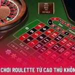 Kinh Nghiệm Chơi Roulette Từ Cao Thủ Không Thể Bỏ Qua