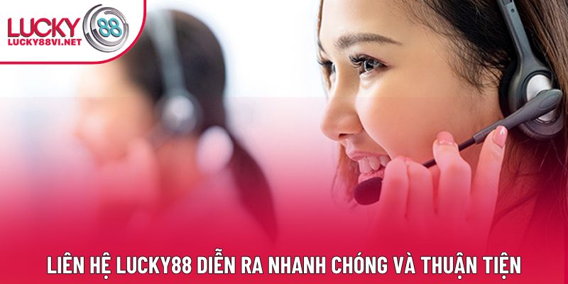 Liên hệ Lucky88 diễn ra nhanh chóng và thuận tiện
