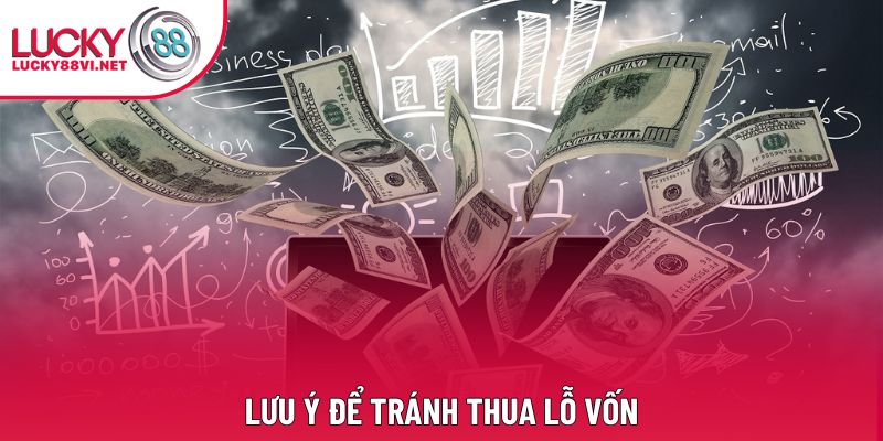 Lưu ý để tránh thua lỗ vốn