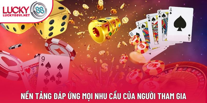 Nền tảng đáp ứng mọi nhu cầu của người tham gia Nền tảng đáp ứng mọi nhu cầu của người tham gia