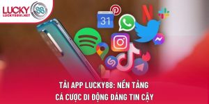 Tải App Lucky88: Nền Tảng Cá Cược Di Động Đáng Tin Cậy
