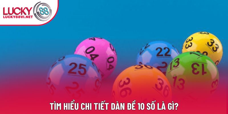 Tìm hiểu chi tiết dàn đề 10 số là gì? Tìm hiểu chi tiết dàn đề 10 số là gì?