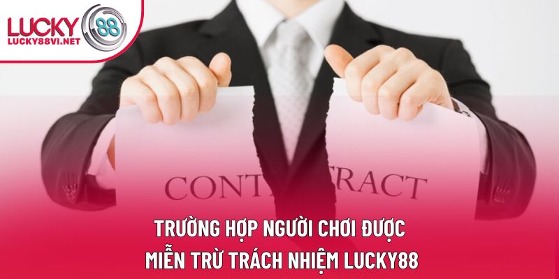 Trường hợp người chơi được miễn trừ trách nhiệm Lucky88