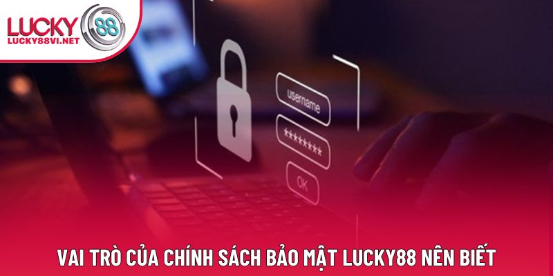 Vai trò của chính sách bảo mật Lucky88 nên biết Vai trò của chính sách bảo mật Lucky88 nên biết
