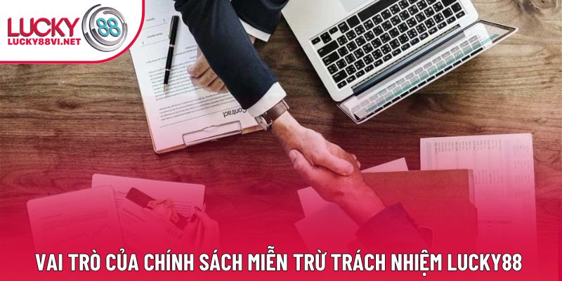 Vai trò của chính sách miễn trừ trách nhiệm Lucky88 